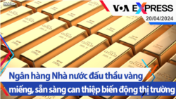 Ngân hàng Nhà nước đấu thầu vàng miếng, sẵn sàng can thiệp biến động thị trường | Truyền hình VOA 20/4/24