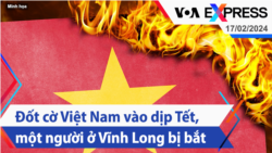 Đốt cờ Việt Nam vào dịp Tết, một người ở Vĩnh Long bị bắt | Truyền hình VOA 17/2/24