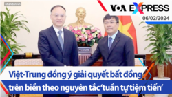 Việt-Trung đồng ý giải quyết bất đồng trên biển theo nguyên tắc ‘tuần tự tiệm tiến’ | Truyền hình VOA 6/2/24