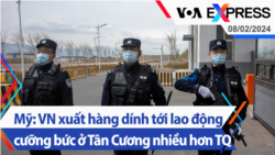 Mỹ: Việt Nam xuất hàng dính tới lao động cưỡng bức ở Tân Cương nhiều hơn TQ | Truyền hình VOA 8/2/24