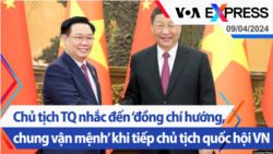 Chủ tịch TQ nhắc đến ‘đồng chí hướng, chung vận mệnh’ khi tiếp chủ tịch quốc hội VN | Truyền hình VOA 9/4/24