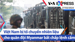 Việt Nam bị tố chuyển nhiên liệu cho quân đội Myanmar bất chấp lệnh cấm | Truyền hình VOA 27/2/24