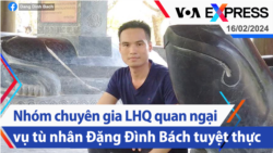 Nhóm chuyên gia LHQ quan ngại vụ tù nhân Đặng Đình Bách tuyệt thực | Truyền hình VOA 16/2/24