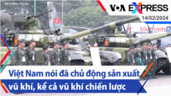 Việt Nam nói đã chủ động sản xuất vũ khí, kể cả vũ khí chiến lược | Truyền hình VOA 14/2/24