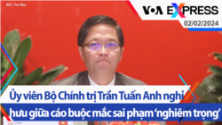 Ủy viên Bộ Chính trị Trần Tuấn Anh nghỉ hưu giữa cáo buộc mắc sai phạm ‘nghiêm trọng’ | Truyền hình VOA 2/2/24