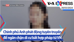 Chính phủ Anh phát động tuyên truyền để ngăn chặn di cư bất hợp pháp từ VN | Truyền hình VOA 26/03/24