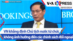 VN khẳng định Chủ tịch nước từ chức không ảnh hưởng đến các chính sách đối ngoại | Truyền hình VOA 28/3/24