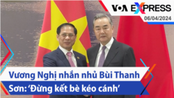 Vương Nghị nhắn nhủ Bùi Thanh Sơn: ‘Đừng kết bè kéo cánh’ | Truyền hình VOA 6/4/24