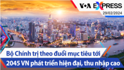 Bộ Chính trị theo đuổi mục tiêu tới 2045 Việt Nam phát triển hiện đại, thu nhập cao | Truyền hình VOA 29/2/24