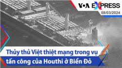 Thủy thủ Việt thiệt mạng trong vụ tấn công của Houthi ở Biển Đỏ | Truyền hình VOA 8/3/24