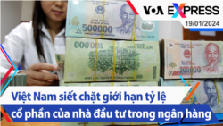 Việt Nam siết chặt giới hạn tỷ lệ cổ phần của nhà đầu tư trong ngân hàng | Truyền hình VOA 19/1/24