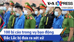 100 bị cáo trong vụ bạo động Đắc Lắc bị đưa ra xét xử | Truyền hình VOA 17/1/24