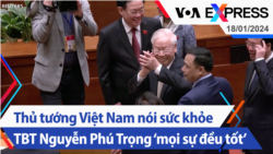 Thủ tướng Việt Nam nói sức khỏe TBT Nguyễn Phú Trọng ‘mọi sự đều tốt’ | Truyền hình VOA 18/1/24